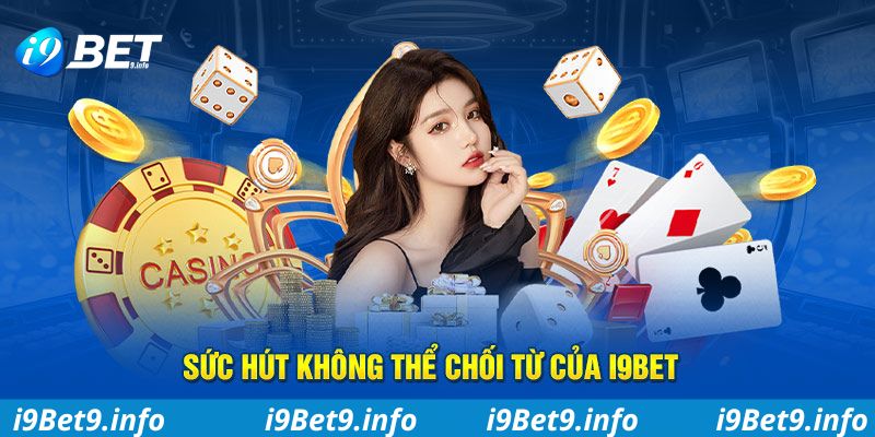 Sức hút không thể chối từ của I9BET