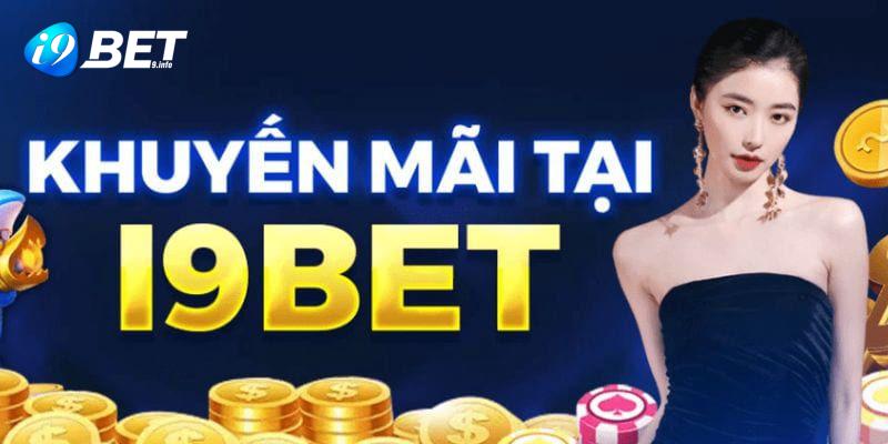 Săn ngay khuyến mãi i9bet với vô số ưu đãi quà tặng hấp dẫn 2024